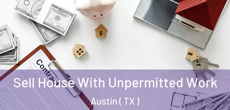  Sell House With Unpermitted Work Austin ( TX )